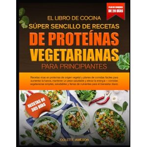 JAMESON, COLETTE EL LIBRO DE COCINA SÚPER SENCILLO DE RECETAS DE PROTEÍNAS VEGETARIANAS PARA PRINCIPIANTES: Recetas ricas en proteínas de origen vegetal y planes de ... un peso saludable y elevar la energía JAMESON, COLETTE EL LIBRO DE COCINA SÚPER SENCILLO DE RECETAS DE PROTEÍNAS VEGETARIANAS PARA PRINCIPIANTES: Recetas ricas en proteínas de origen vegetal y planes de ... un peso saludable y elevar la energía