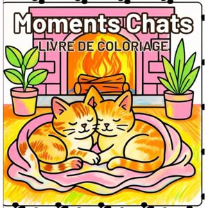 Editions, Amgrimat Moments Chats Livre de coloriage: Des scènes félines relaxantes pour se détendre et s'amuser. De magnifiques illustrations de chats pour les amoureux des animaux. Editions, Amgrimat Moments Chats Livre de coloriage: Des scènes félines relaxantes pour se détendre et s'amuser. De magnifiques illustrations de chats pour les amoureux des animaux.