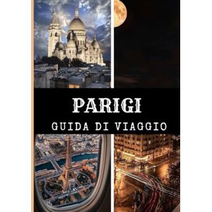 Maxwell, Jordan PARIGI GUIDA DI VIAGGIO 2025: Scopri la magia di Parigi, un passo alla volta Maxwell, Jordan PARIGI GUIDA DI VIAGGIO 2025: Scopri la magia di Parigi, un passo alla volta