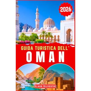 Silvestri, Klaus Guida Turistica Dell' Oman 2026: Scopri i maestosi deserti, le coste incontaminate e gli antichi forti dell'Oman con i consigli degli esperti per ... e tesori nascosti (GUIDE DI NATALE) Silvestri, Klaus Guida Turistica Dell' Oman 2026: Scopri i maestosi deserti, le coste incontaminate e gli antichi forti dell'Oman con i consigli degli esperti per ... e tesori nascosti (GUIDE DI NATALE)