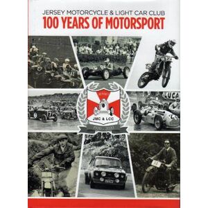 Thomson JERSEY MOTORCYCLE & LIGHT CAR CLUB 100 YEARS OF MOTORSPORT: Centenary Book of Motorsport Thomson JERSEY MOTORCYCLE & LIGHT CAR CLUB 100 YEARS OF MOTORSPORT: Centenary Book of Motorsport