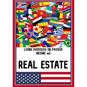 King, Joshua Living Overseas on Passive Income #2: Real Estate (Superb Investing) King, Joshua Living Overseas on Passive Income #2: Real Estate (Superb Investing)