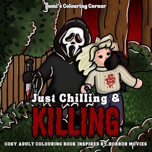 Colouring Corner, Demi’s Just Chilling & Killing: Cosy Adult Colouring Book Inspired By Horror Movies Colouring Corner, Demi’s Just Chilling & Killing: Cosy Adult Colouring Book Inspired By Horror Movies