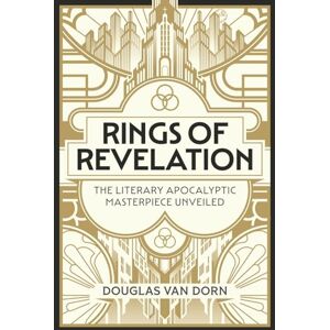 Van Dorn, Douglas Rings of Revelation: The Literary Apocalyptic Masterpiece Unveiled Van Dorn, Douglas Rings of Revelation: The Literary Apocalyptic Masterpiece Unveiled