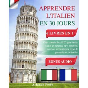 Pesto, Arianna APPRENDRE L'ITALIEN EN 30 JOURS : 6 LIVRES EN 1: Cours complet de A1 à C2 pour étudier l'italien en partant de zéro, nombreux exercices avec dialogues, règles de grammaire et vocabulaire + AUDIO BONUS Pesto, Arianna APPRENDRE L'ITALIEN EN 30 JOURS : 6 LIVRES EN 1: Cours complet de A1 à C2 pour étudier l'italien en partant de zéro, nombreux exercices avec dialogues, règles de grammaire et vocabulaire + AUDIO BONUS