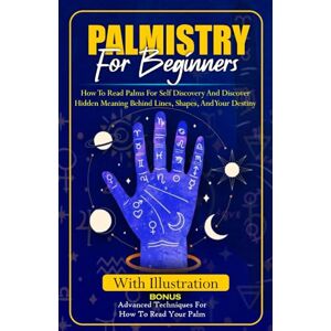 HARRISON, ANDREW PALMISTRY FOR BEGINNERS: How to Read Palms For Self Discovery And Discover Hidden Meaning Behind Lines, Shape, and Your destiny HARRISON, ANDREW PALMISTRY FOR BEGINNERS: How to Read Palms For Self Discovery And Discover Hidden Meaning Behind Lines, Shape, and Your destiny