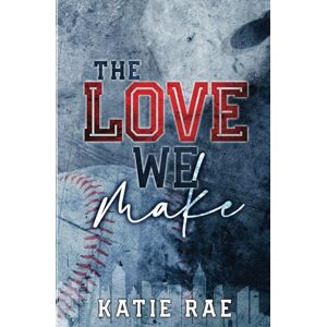 Rae, Katie The Love We Make: Friends to Lovers Sports Romance (Games Series) Rae, Katie The Love We Make: Friends to Lovers Sports Romance (Games Series)
