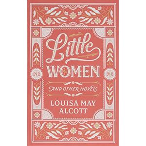 Louisa May Alcott Little Women & Other Novels (Barnes & Noble Leatherbound Classic Collection): Louisa May Alcott Little Women & Other Novels (Barnes & Noble Leatherbound Classic Collection):