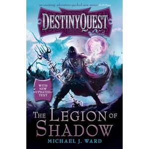 Ward, Michael J. The Legion of Shadow: DestinyQuest Book 1: 01 Ward, Michael J. The Legion of Shadow: DestinyQuest Book 1: 01