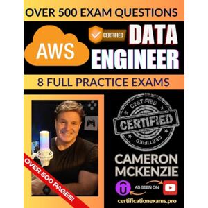 McKenzie, Cameron AWS Certified Data Engineer Associate Book of Exam Questions & Answers: Exhaustive Exam Topics Coverage with Over 500 AWS Data Engineer Certification Exam Questions McKenzie, Cameron AWS Certified Data Engineer Associate Book of Exam Questions & Answers: Exhaustive Exam Topics Coverage with Over 500 AWS Data Engineer Certification Exam Questions