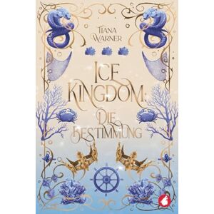 Warner, Tiana Ice Kingdom: Die Bestimmung (Die Meerjungfrauen von Eriana Kwai) Warner, Tiana Ice Kingdom: Die Bestimmung (Die Meerjungfrauen von Eriana Kwai)