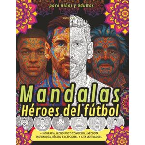 Martin, Sophie Héroes del fútbol en mandalas para niños y adultos: Biografía, hecho poco conocido, anécdota inspiradora, récord excepcional y cita motivadora Martin, Sophie Héroes del fútbol en mandalas para niños y adultos: Biografía, hecho poco conocido, anécdota inspiradora, récord excepcional y cita motivadora