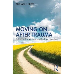 Scott Moving On After Trauma: A Guide for Victims and Fellow Travellers Scott Moving On After Trauma: A Guide for Victims and Fellow Travellers