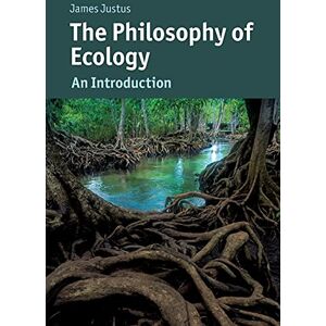 Justus, James The Philosophy of Ecology: An Introduction (Cambridge Introductions to Philosophy and Biology) Justus, James The Philosophy of Ecology: An Introduction (Cambridge Introductions to Philosophy and Biology)