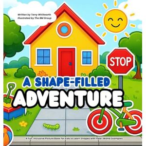 Whitworth, Terry A Shape-Filled Adventure: A Fun, Inclusive Picture Book for Kids to Learn Shapes with Real-World Examples Whitworth, Terry A Shape-Filled Adventure: A Fun, Inclusive Picture Book for Kids to Learn Shapes with Real-World Examples