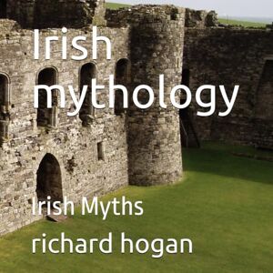 hogan, richard Irish mythology: Irish Myths hogan, richard Irish mythology: Irish Myths