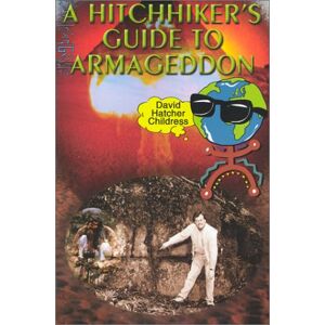 Adventures Unlimited Press A Hitchhiker's Guide To Armageddon (Lost Cities Series) Adventures Unlimited Press A Hitchhiker's Guide To Armageddon (Lost Cities Series)