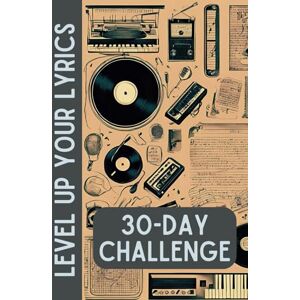 Ellis, Celine Level Up Your Lyrics: 30 Day Lyric Writing Challenge Ellis, Celine Level Up Your Lyrics: 30 Day Lyric Writing Challenge