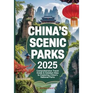 Swift, Astra China’s Scenic Parks 2025: Comprehensive Travel Guide & Detailed Atlas to Exploring National Parks, Mountains, Forests, Hiking Trails, and Cultural Wonders Swift, Astra China’s Scenic Parks 2025: Comprehensive Travel Guide & Detailed Atlas to Exploring National Parks, Mountains, Forests, Hiking Trails, and Cultural Wonders