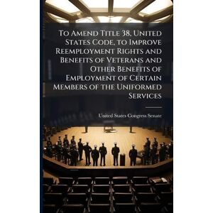 To Amend Title 38, United States Code, to Improve Reemployment Rights and Benefits of Veterans and Other Benefits of Employment of Certain Members of the Uniformed Services To Amend Title 38, United States Code, to Improve Reemployment Rights and Benefits of Veterans and Other Benefits of Employment of Certain Members of the Uniformed Services
