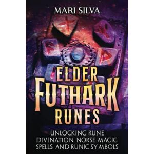 Silva Elder Futhark Runes: Unlocking Rune Divination, Norse Magic, Spells, and Runic Symbols (Spriritual Paganism) Silva Elder Futhark Runes: Unlocking Rune Divination, Norse Magic, Spells, and Runic Symbols (Spriritual Paganism)