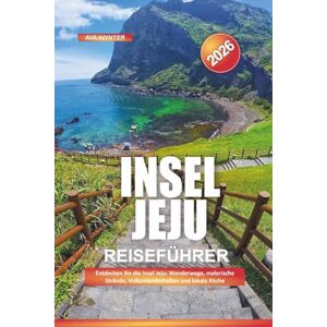 WYNTER, AVA Insel Jeju Reiseführer 2026: Entdecken Sie die Insel Jeju: Wanderwege, malerische Strände, Vulkanlandschaften und lokale Küche WYNTER, AVA Insel Jeju Reiseführer 2026: Entdecken Sie die Insel Jeju: Wanderwege, malerische Strände, Vulkanlandschaften und lokale Küche