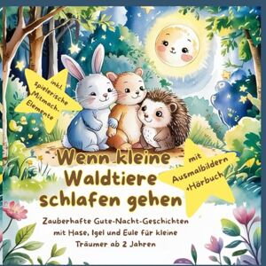 Petsch, Manuela Wenn kleine Waldtiere schlafen gehen: Zauberhafte Gute-Nacht-Geschichten mit Hase, Igel & Eule für kleine Träumer ab 2 Jahre Petsch, Manuela Wenn kleine Waldtiere schlafen gehen: Zauberhafte Gute-Nacht-Geschichten mit Hase, Igel & Eule für kleine Träumer ab 2 Jahre