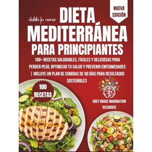 RAMOS, DEBBI K. Dieta Mediterránea para Principiantes: 100+ Recetas Saludables y Deliciosas para Perder Peso, Mejorar tu Salud y Prevenir Enfermedades Incluye Plan de Comidas de 90 Días RAMOS, DEBBI K. Dieta Mediterránea para Principiantes: 100+ Recetas Saludables y Deliciosas para Perder Peso, Mejorar tu Salud y Prevenir Enfermedades Incluye Plan de Comidas de 90 Días