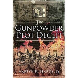 Martyn R Beardsley The Gunpowder Plot Deceit Martyn R Beardsley The Gunpowder Plot Deceit
