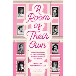 Wagman-Geller, Marlene A Room of Their Own: Home Museums of Extraordinary Women Around the World (Women History Book of Museums, Historic Homes of Famous Women, Feminist History Tourbook, Home Museums to Visit) Wagman-Geller, Marlene A Room of Their Own: Home Museums of Extraordinary Women Around the World (Women History Book of Museums, Historic Homes of Famous Women, Feminist History Tourbook, Home Museums to Visit)