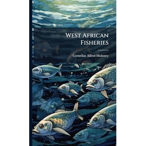 Moloney, Cornelius Alfred West African Fisheries Moloney, Cornelius Alfred West African Fisheries