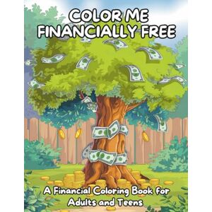 Rodriguez Color Me Financially Free – A Coloring Book for Teens and Adults: A playful, practical guide to learning smart money moves through coloring and creativity. Rodriguez Color Me Financially Free – A Coloring Book for Teens and Adults: A playful, practical guide to learning smart money moves through coloring and creativity.