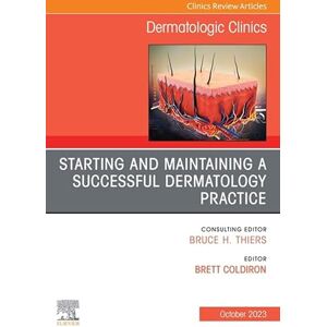 Elsevier Starting and Maintaining a Successful Dermatology Practice, An Issue of Dermatologic Clinics, E-Book (The Clinics: Dermatology) Elsevier Starting and Maintaining a Successful Dermatology Practice, An Issue of Dermatologic Clinics, E-Book (The Clinics: Dermatology)