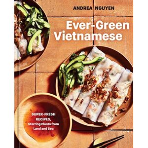 Nguyen, Andrea Ever-Green Vietnamese: Super-Fresh Recipes, Starring Plants from Land and Sea (A Plant-Based Cookbook) Nguyen, Andrea Ever-Green Vietnamese: Super-Fresh Recipes, Starring Plants from Land and Sea (A Plant-Based Cookbook)
