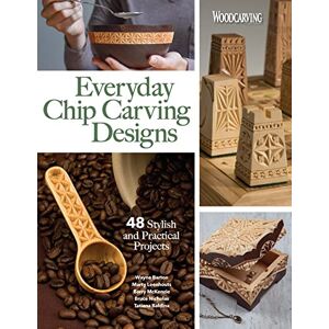 Editors of Woodcarving Illustrated Everyday Chip Carving Designs: 48 Stylish and Practical Projects Editors of Woodcarving Illustrated Everyday Chip Carving Designs: 48 Stylish and Practical Projects