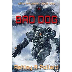 Pollard, Ashley R Bad Dog: Military Science Fiction Across A Holographic Multiverse: 1 (Gate Walkers) Pollard, Ashley R Bad Dog: Military Science Fiction Across A Holographic Multiverse: 1 (Gate Walkers)