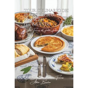 Beaulieu, Adrien L. Tour Culinario dei Piatti Regionali Francesi (300 Ricette): L’Arte Francese del Piatto Principale Volume Due Beaulieu, Adrien L. Tour Culinario dei Piatti Regionali Francesi (300 Ricette): L’Arte Francese del Piatto Principale Volume Due