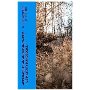 U.S. Department of Defense Accurate as an American Sniper – US Military Handbooks U.S. Department of Defense Accurate as an American Sniper – US Military Handbooks