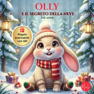 L., Mia Olly e il segreto della neve: Una dolce fiaba natalizia sul valore dell’amicizia e della gentilezza L., Mia Olly e il segreto della neve: Una dolce fiaba natalizia sul valore dell’amicizia e della gentilezza