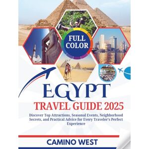 WEST, CAMINO EGYPT TRAVEL GUIDE 2025: Discover Top Attractions, Seasonal Events, Neighborhood Secrets, And Practical Advice For Every Traveler’s Perfect Experience (Atlas & Soul) WEST, CAMINO EGYPT TRAVEL GUIDE 2025: Discover Top Attractions, Seasonal Events, Neighborhood Secrets, And Practical Advice For Every Traveler’s Perfect Experience (Atlas & Soul)