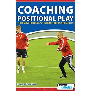 Basile, Pasquale Casà Coaching Positional Play ''Expansive Football'' Attacking Tactics & Practices Basile, Pasquale Casà Coaching Positional Play ''Expansive Football'' Attacking Tactics & Practices