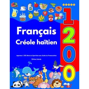 Caouette, Fantina Apprenez Français Créole haïtien : 1 200 Mots du Quotidien avec Guide de Prononciation: Édition Colorée Caouette, Fantina Apprenez Français Créole haïtien : 1 200 Mots du Quotidien avec Guide de Prononciation: Édition Colorée