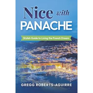 Roberts Nice with Panache: Stylish Guide to Living the French Dream (Deluxe Panache Travel Guides with Pictures) Roberts Nice with Panache: Stylish Guide to Living the French Dream (Deluxe Panache Travel Guides with Pictures)