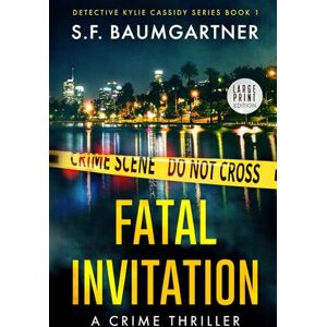 Baumgartner, S.F. Fatal Invitation: A Crime Thriller (Large Print) (Detective KC: Thriller Series (Large Print)) Baumgartner, S.F. Fatal Invitation: A Crime Thriller (Large Print) (Detective KC: Thriller Series (Large Print))