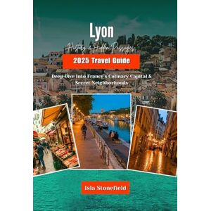 Stonefield, Isla Lyon History & Hidden Passages 2025 Travel Guide: Deep Dive Into France’s Culinary Capital & Secret Neighborhoods Stonefield, Isla Lyon History & Hidden Passages 2025 Travel Guide: Deep Dive Into France’s Culinary Capital & Secret Neighborhoods