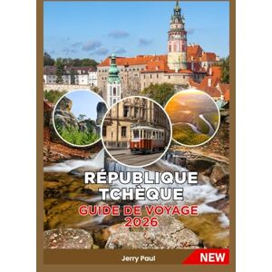 Paul, Jerry RÉPUBLIQUE TCHÉQUIE GUIDE DE VOYAGE 2026 Paul, Jerry RÉPUBLIQUE TCHÉQUIE GUIDE DE VOYAGE 2026