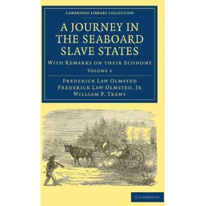 Olmsted, Frederick A Journey in the Seaboard Slave States: With Remarks on their Economy: Volume 1 (Cambridge Library Collection North American History) Olmsted, Frederick A Journey in the Seaboard Slave States: With Remarks on their Economy: Volume 1 (Cambridge Library Collection North American History)