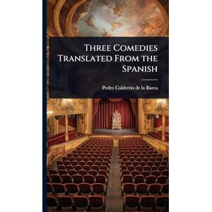 Barca, Pedro Calderã3n de la Three Comedies Translated From the Spanish Barca, Pedro Calderã3n de la Three Comedies Translated From the Spanish