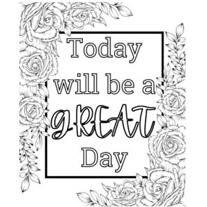 Ramirez, Cristina Today will be a great day: Positive Coloring Pages Ramirez, Cristina Today will be a great day: Positive Coloring Pages
