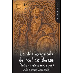 Santizo Coronado, Julio La vida exagerada de Karl Søndersøn: (Todos los relatos para la pira) Santizo Coronado, Julio La vida exagerada de Karl Søndersøn: (Todos los relatos para la pira)